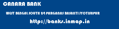 CANARA BANK  WEST BENGAL SOUTH 24 PARGANAS BASANTI JYOTISHPUR  banks information 